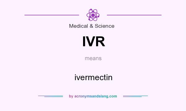 What does IVR mean? It stands for ivermectin