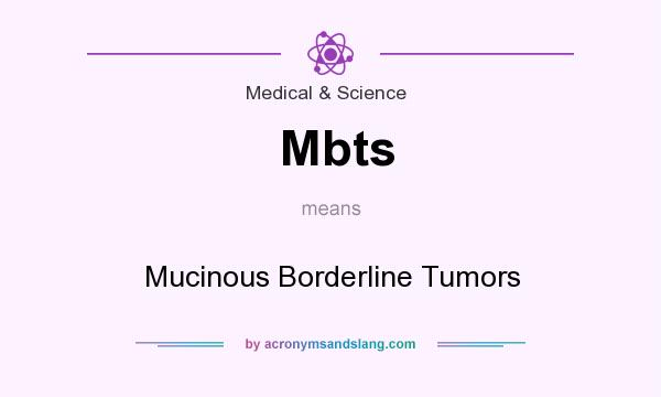 What does Mbts mean? It stands for Mucinous Borderline Tumors