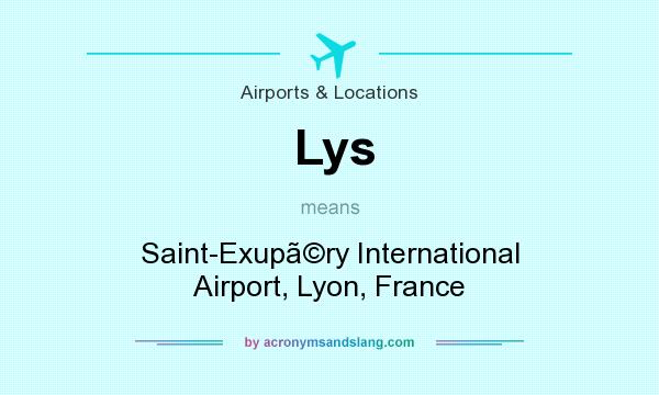 What does Lys mean? It stands for Saint-Exupry International Airport, Lyon, France