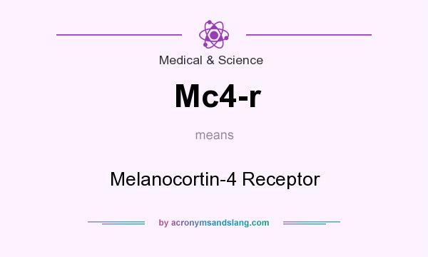 What does Mc4-r mean? It stands for Melanocortin-4 Receptor