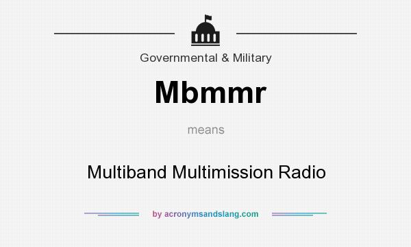 What does Mbmmr mean? It stands for Multiband Multimission Radio