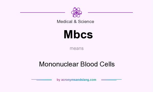 What does Mbcs mean? It stands for Mononuclear Blood Cells