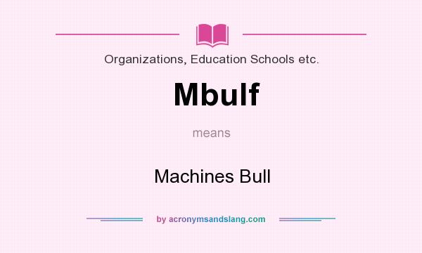 What does Mbulf mean? It stands for Machines Bull