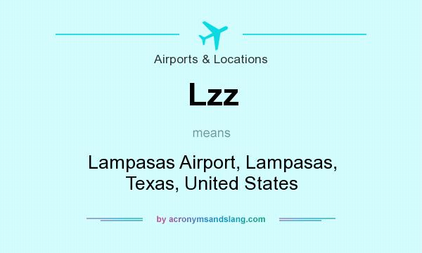 What does Lzz mean? It stands for Lampasas Airport, Lampasas, Texas, United States