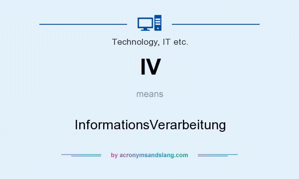 What does IV mean? It stands for InformationsVerarbeitung