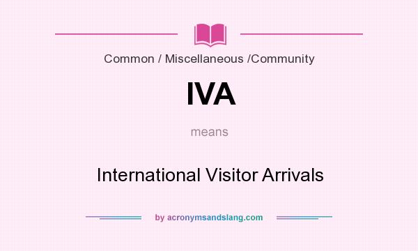 What does IVA mean? It stands for International Visitor Arrivals