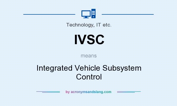 What does IVSC mean? It stands for Integrated Vehicle Subsystem Control