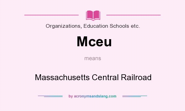 What does Mceu mean? It stands for Massachusetts Central Railroad