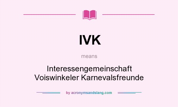 What does IVK mean? It stands for Interessengemeinschaft Voiswinkeler Karnevalsfreunde