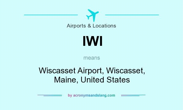 What does IWI mean? It stands for Wiscasset Airport, Wiscasset, Maine, United States