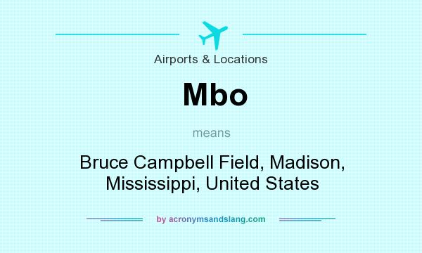 What does Mbo mean? It stands for Bruce Campbell Field, Madison, Mississippi, United States
