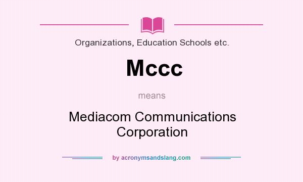 What does Mccc mean? It stands for Mediacom Communications Corporation