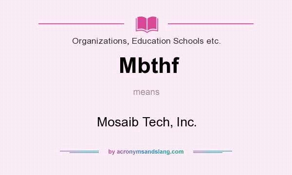 What does Mbthf mean? It stands for Mosaib Tech, Inc.