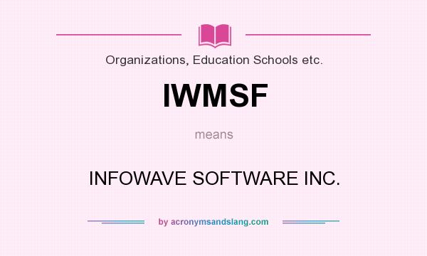 What does IWMSF mean? It stands for INFOWAVE SOFTWARE INC.