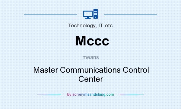 What does Mccc mean? It stands for Master Communications Control Center