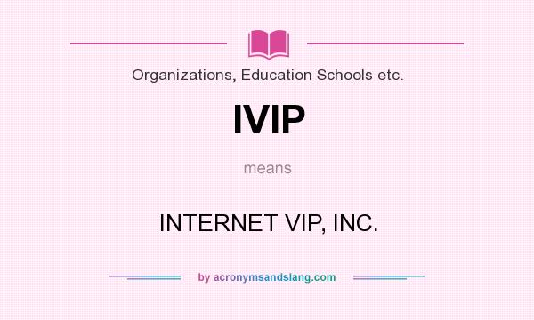 What does IVIP mean? It stands for INTERNET VIP, INC.