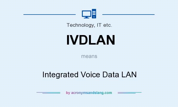 What does IVDLAN mean? It stands for Integrated Voice Data LAN