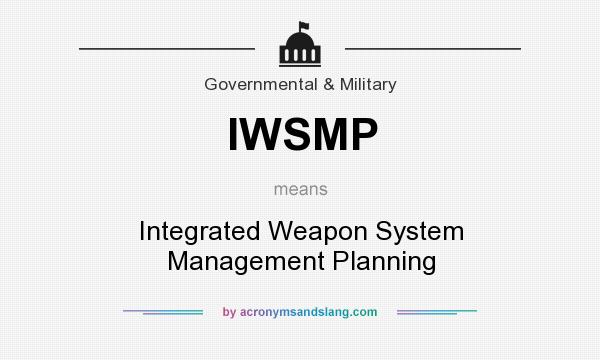 What does IWSMP mean? It stands for Integrated Weapon System Management Planning