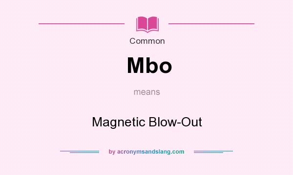 What does Mbo mean? It stands for Magnetic Blow-Out