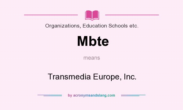 What does Mbte mean? It stands for Transmedia Europe, Inc.