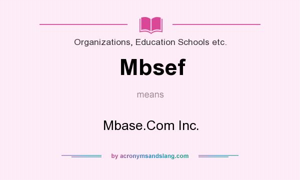 What does Mbsef mean? It stands for Mbase.Com Inc.
