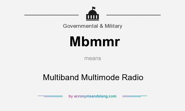 What does Mbmmr mean? It stands for Multiband Multimode Radio
