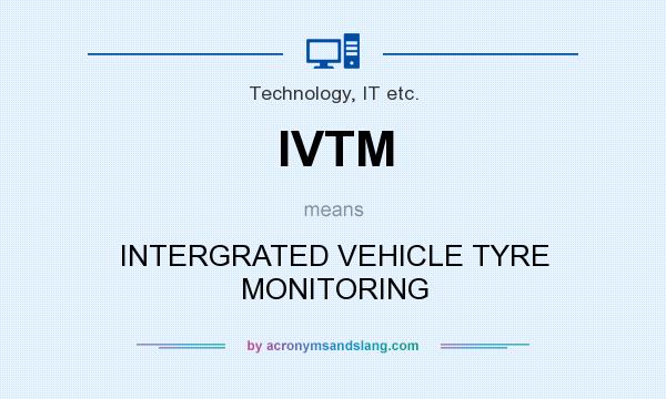 What does IVTM mean? It stands for INTERGRATED VEHICLE TYRE MONITORING