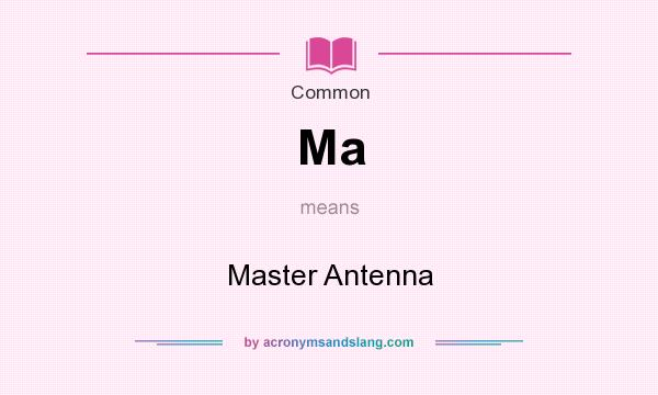What does Ma mean? It stands for Master Antenna