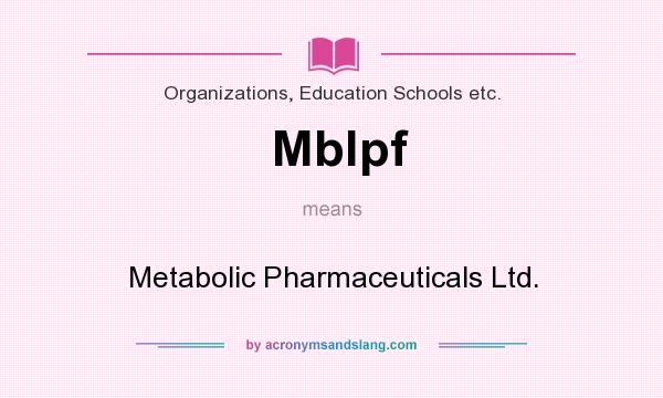 What does Mblpf mean? It stands for Metabolic Pharmaceuticals Ltd.