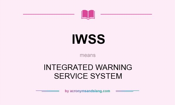 What does IWSS mean? It stands for INTEGRATED WARNING SERVICE SYSTEM
