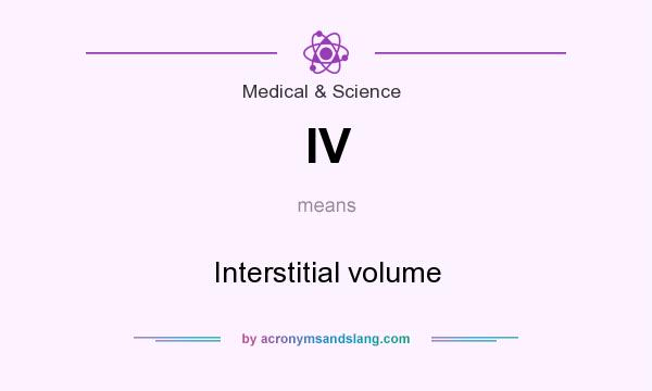 What does IV mean? It stands for Interstitial volume