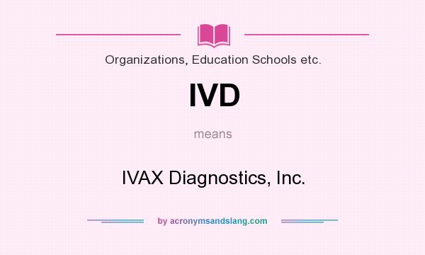 What does IVD mean? It stands for IVAX Diagnostics, Inc.