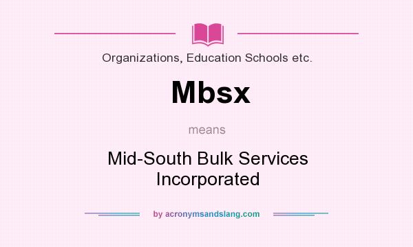 What does Mbsx mean? It stands for Mid-South Bulk Services Incorporated