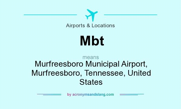 What does Mbt mean? It stands for Murfreesboro Municipal Airport, Murfreesboro, Tennessee, United States