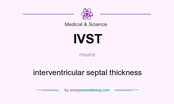What does IVST mean? It stands for interventricular septal thickness