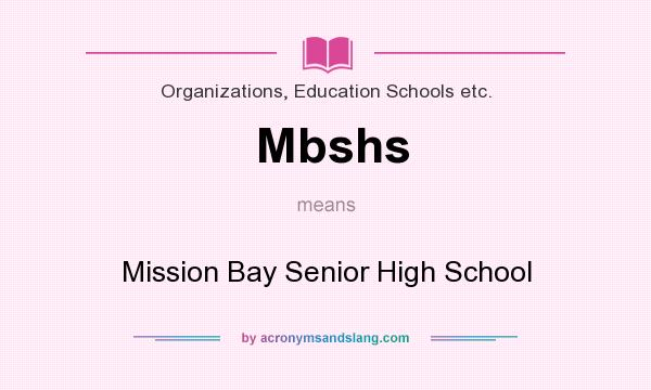 What does Mbshs mean? It stands for Mission Bay Senior High School