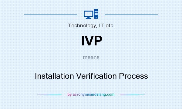 What does IVP mean? It stands for Installation Verification Process