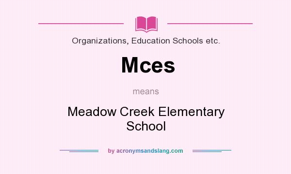 What does Mces mean? It stands for Meadow Creek Elementary School