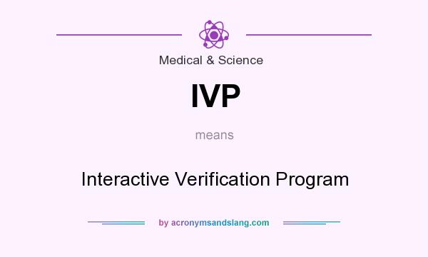 What does IVP mean? It stands for Interactive Verification Program