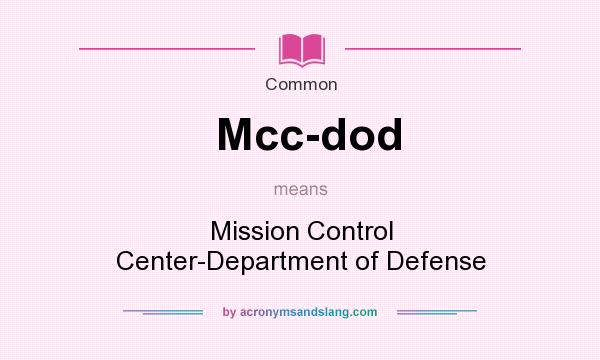 What does Mcc-dod mean? It stands for Mission Control Center-Department of Defense