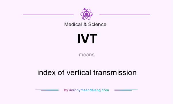 What does IVT mean? It stands for index of vertical transmission