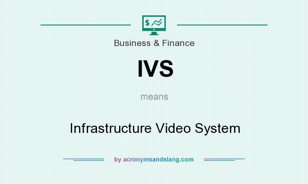 What does IVS mean? It stands for Infrastructure Video System
