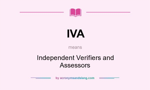 What does IVA mean? It stands for Independent Verifiers and Assessors