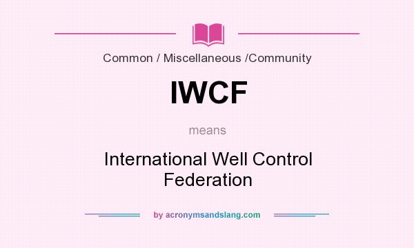 What does IWCF mean? It stands for International Well Control Federation