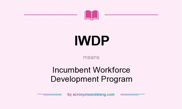What does IWDP mean? It stands for Incumbent Workforce Development Program
