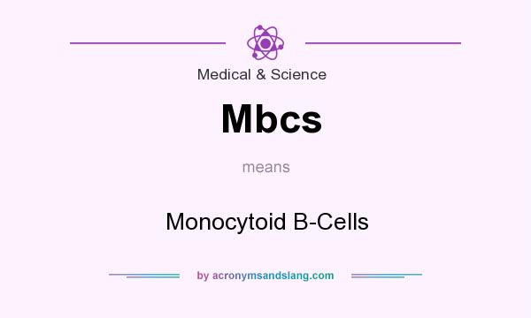What does Mbcs mean? It stands for Monocytoid B-Cells