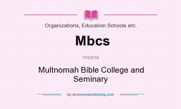 What does Mbcs mean? It stands for Multnomah Bible College and Seminary