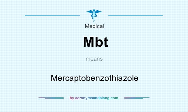 What does Mbt mean? It stands for Mercaptobenzothiazole