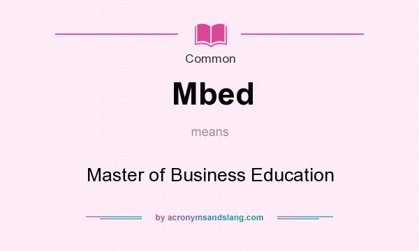 What does Mbed mean? It stands for Master of Business Education