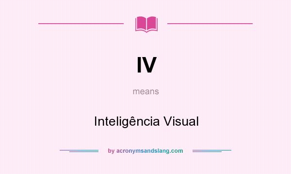 What does IV mean? It stands for Inteligência Visual